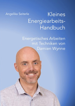 Kleines Energiearbeits-Handbuch -Energetisches Arbeiten mit Techniken von Damien Wynne, Autorin: Angelika Seiterle